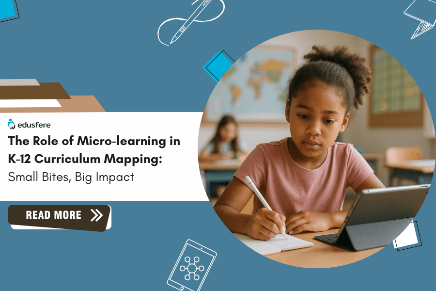 The Role of Micro-learning in K-12 Curriculum Mapping: Small Bites, Big Impact