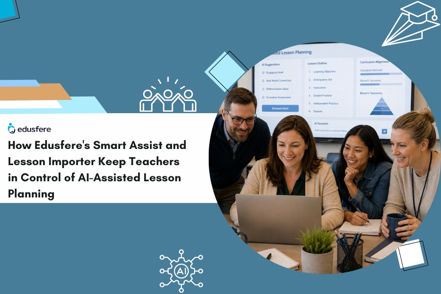 How Edusfere's Smart Assist and Lesson Importer Give Teachers Full Control of AI-Assisted Lesson Planning