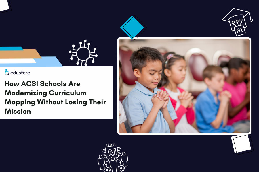 How ACSI Schools Are Modernizing Curriculum Mapping Without Losing Their Mission